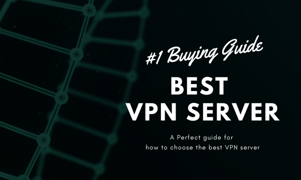 Comment choisir le meilleur serveur VPN