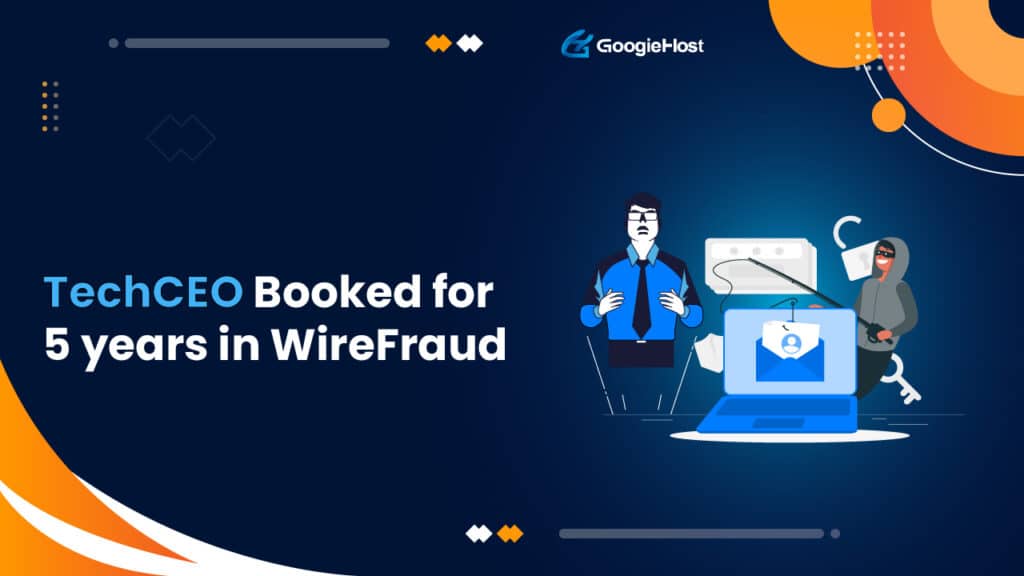 TechCEO Booked for 5 years in WireFraud