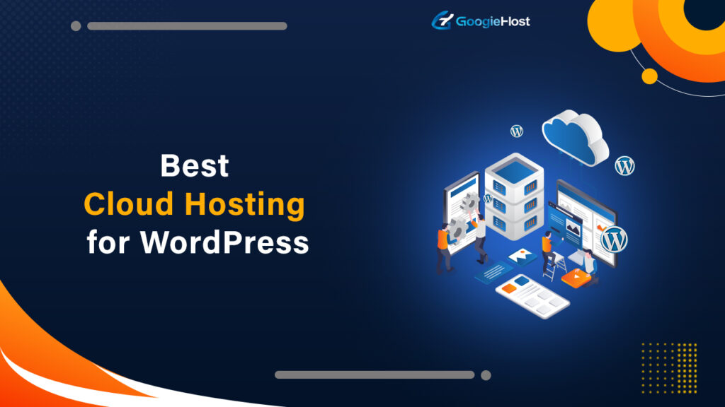 9 Best Cloud Hosting for WordPress [current_date format='Y, F']- [Updated List]