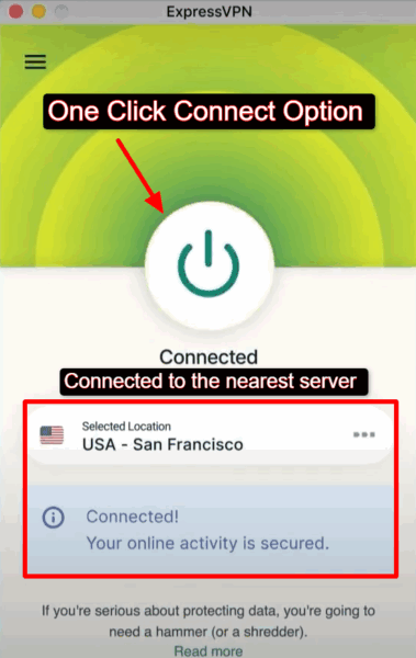 You can easily connect to the nearest server, simply by using the OneClick Connect button