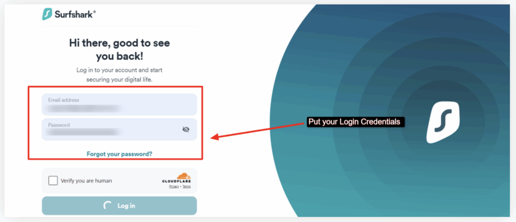 After you make the payment, you can use your login data to access your Surfshark VPN account