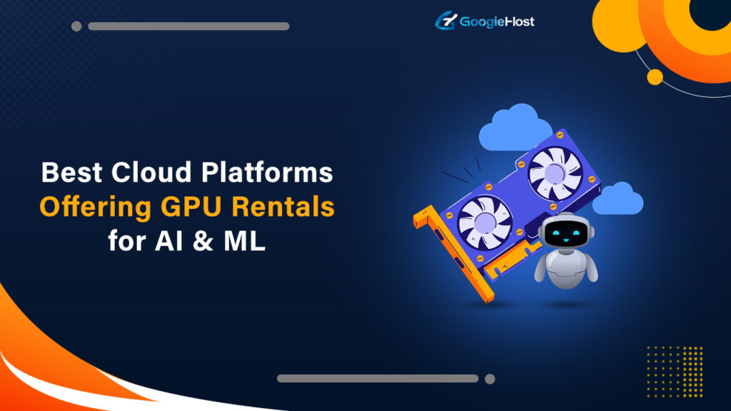 Best Cloud Platforms Offering GPU Rentals for AI & ML